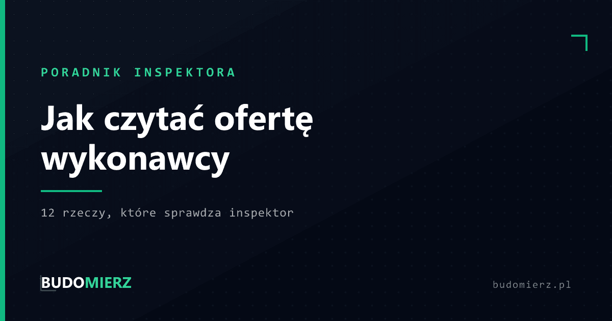 Jak czytać ofertę wykonawcy: 12 rzeczy, które sprawdza inspektor