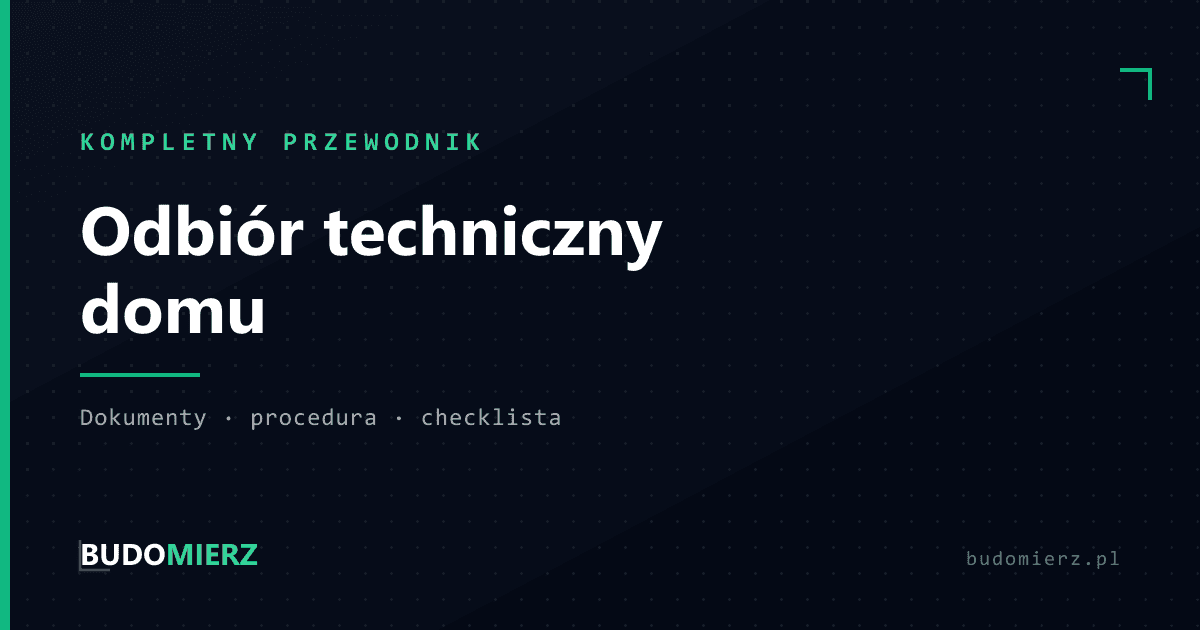 Odbiór techniczny domu: kompletny przewodnik i checklista inspektora